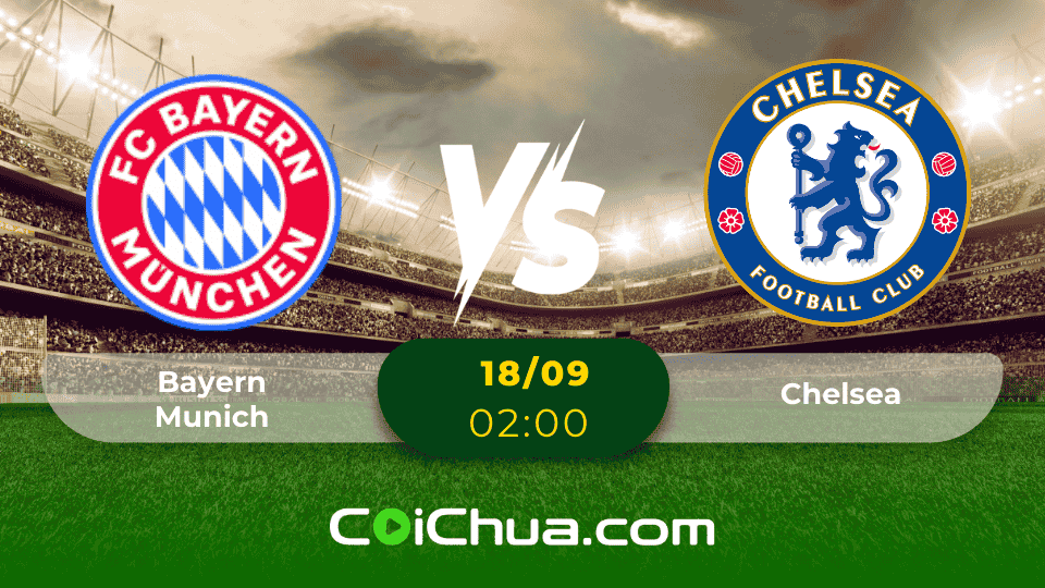 Nhận định soi kèo Bayern Munich vs Chelsea – Champions League 2025